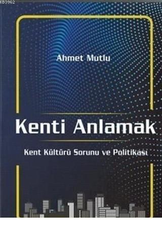 Kenti Anlamak Kent Kültürü Sorunu Ve Politikası | Ahmet Mutlu | Palme 