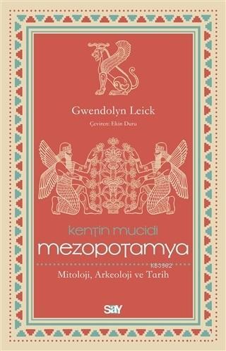 Kentin Mucidi Mezopotamya; Mitoloji, Arkeoloji ve Tarih | Gwendolyn Le