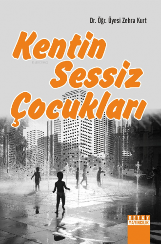 Kentin Sessiz Çocukları | Zehra Kurt | Detay Yayıncılık