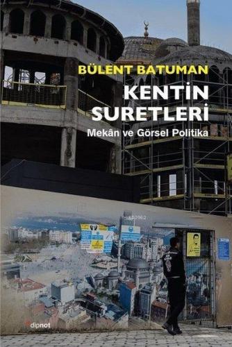 Kentin Suretleri; Mekan ve Görsel Politika | Bülent Batuman | Dipnot Y