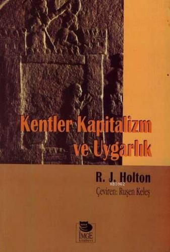 Kentler Kapitalizm ve Uygarlık | R. J. Holton | İmge Kitabevi Yayınlar