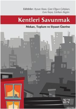 Kentleri Savunmak; Mekan, Toplum ve Siyaset Üzerine | Derleme | Nota B