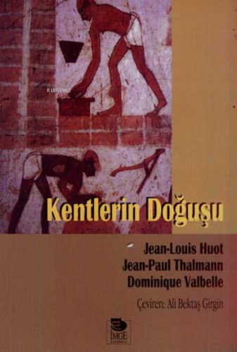 Kentlerin Doğuşu | Jean-Louis Huot | İmge Kitabevi Yayınları