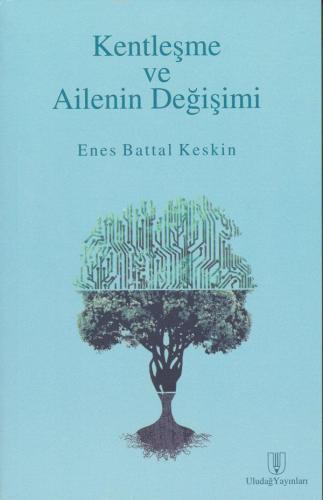 Kentleşme ve Ailenin Değişimi | Enes Battal Keskin | Uludağ Yayınları