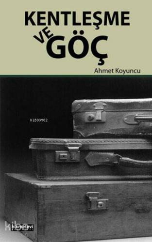 Kentleşme ve Göç | Ahmet Koyuncu | Hikmet Evi Yayınları