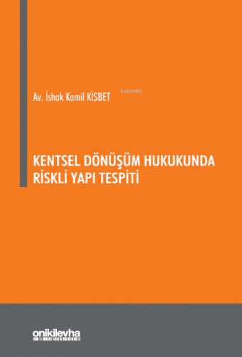 Kentsel Dönüşüm Hukukunda Riskli Yapı Tespiti | İshak Kamil Kisbet | O