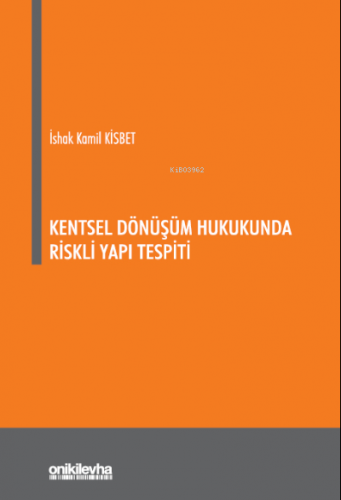 Kentsel Dönüşüm Hukukunda Riskli Yapı Tespiti | İshak Kamil Kisbet | O