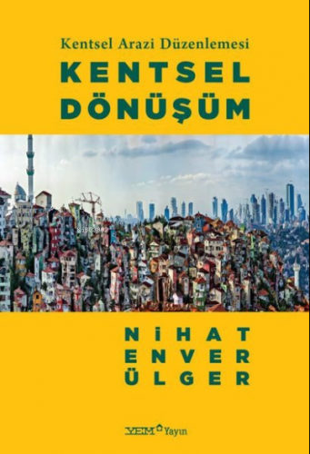 Kentsel Dönüşüm - Kentsel Arazi Düzenlemesi | Nihat Enver Ülger | YEM 