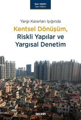 Kentsel Dönüşüm,Riskli Yapılar ve Yargısal Denetim | Ergün Yazıcı | Se