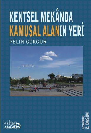 Kentsel Mekanda Kamusal Alanın Yeri | Pelin Gökgür | Bağlam Yayıncılık