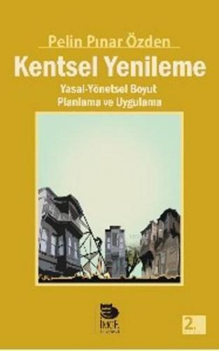 Kentsel Yenileme; Yasal-Yönetsel Boyut Planlama ve Uygulama | Pelin Pı