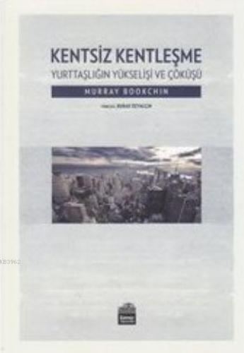 Kentsiz Kentleşme; Yurttaşlığın Yükselişi ve Çöküşü | Murray Bookchin 