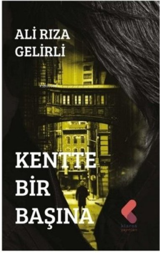 Kentte Bir Başına | Ali Rıza Gelirli | Klaros Yayınları