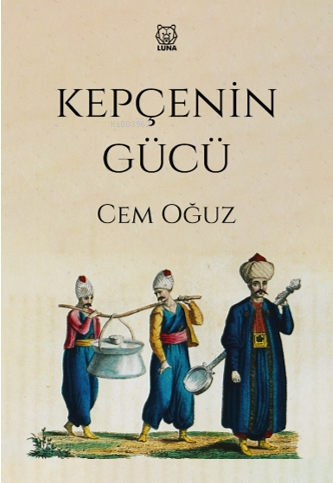 Kepçenin Gücü | Cem Oğuz | Luna Yayınları