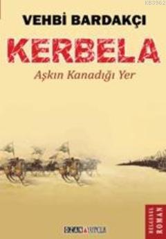 Kerbela; Aşkın Kanadığı Yer | Vehbi Bardakçı | Ozan Yayıncılık