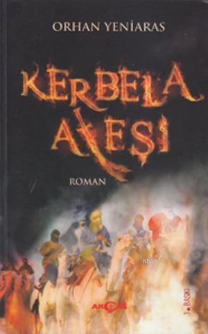 Kerbela Ateşi | Orhan Yeniaras | Akçağ Basım Yayım Pazarlama