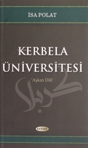 Kerbela Üniversitesi;Aşkın Dili | İsa Polat | Kevser Yayıncılık