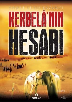 Kerbela'nın Hesabı | Ahmet Lütfi Kazancı | Ensar Neşriyat