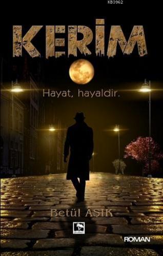 Kerim; Hayat, Hayaldir | Betül Aşık | Çınaraltı Yayın Dağıtım