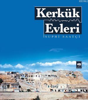 Kerkük Evleri | Suphi Saatçi | Ötüken Neşriyat