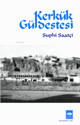 Kerkük Güldestesi | Suphi Saatçi | Ötüken Neşriyat