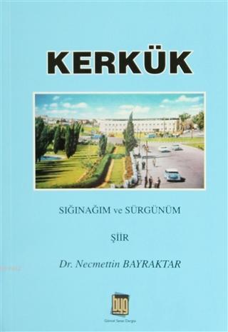 Kerkük; Sığınağım ve Sürgünüm | Necmettin Bayraktar | Baygenç Yayıncıl