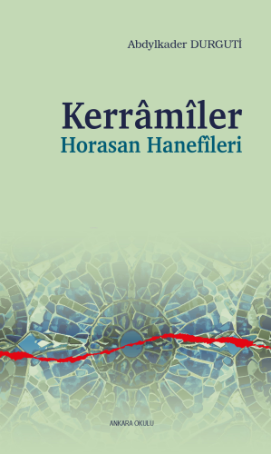 Kerrâmîler Horasan Hanefîleri | Abdylkader Durguti | Ankara Okulu Yayı