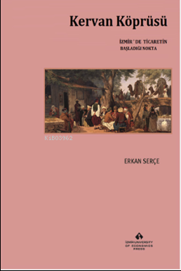 Kervan Köprüsü | Erkan Serçe | İzmir Ekonomi Üniversitesi Yayınları