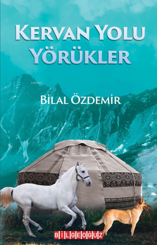 Kervan Yolu Yörükler | Bilal Özdemir | Bilge Oğuz Yayınları