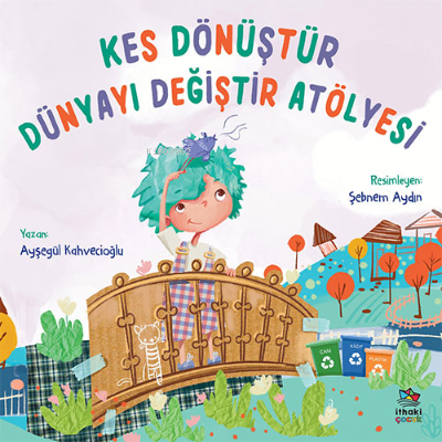 Kes Dönüştür Dünyayı Değiştir Atölyesi | Ayşegül Kahvecioğlu | İthaki 