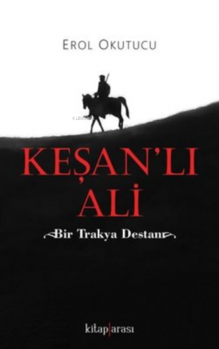 Keşanlı Ali - Bir Trakya Destanı | Erol Okutucu | Kitap Arası