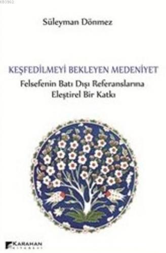 Keşfedilmeyi Bekleyen Medeniyet; Felsefenin Batı Dışı Referanslarına E