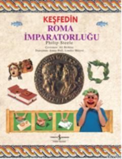 Keşfedin - Roma İmparatorluğu | Philip Steele | Türkiye İş Bankası Kül