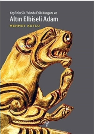 Keşfinin 50. Yılında Esik Kurganı ve Altın Elbiseli Adam | Mehmet Kutl