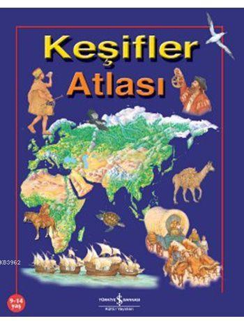 Keşifler Atlası (9-14 Yaş) | Sarah Harrison | Türkiye İş Bankası Kültü