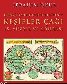 Keşifler Çağı; Dünya Tarihinden Bir Kesit 15. Yüzyıl ve Sonrası | İbra