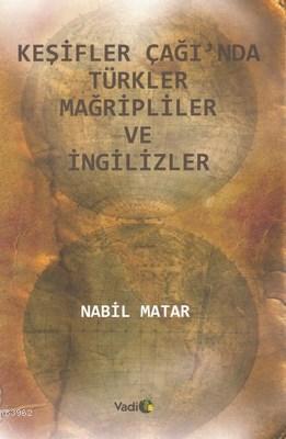 Keşifler Çağı'nda Türkler Mağripliler ve İngilizler | Nabil Matar | Va