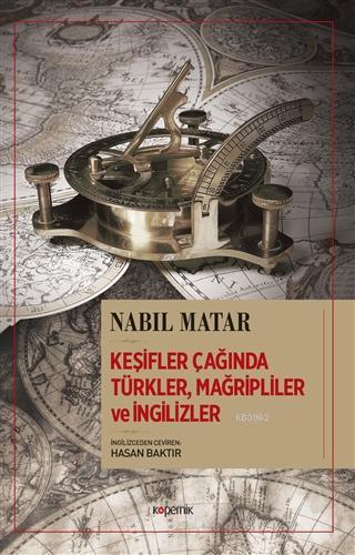 Keşifler Çağında Türkler, Mağripliler ve İngilizler | Nabil Matar | Ko