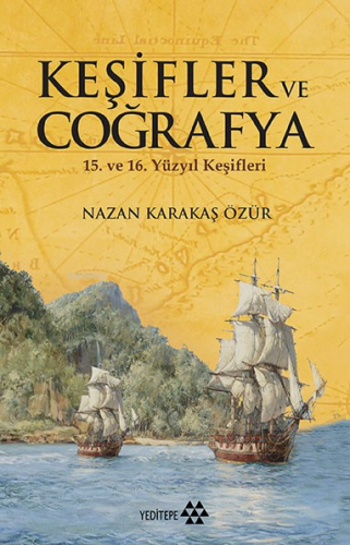 Keşifler Ve Coğrafya; 15. ve 16. Yüzyıl Keşifleri | Nazan Karakaş Özür