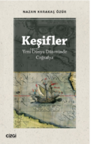 Keşifler (Yeni Dünya Düzeninde Coğrafya) | Nazan Karakaş Özür | Çizgi 