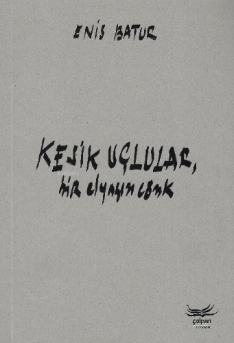 Kesik Uçlular, Bir Elyazısı Cönk | Enis Batur | Çolpan Kitap