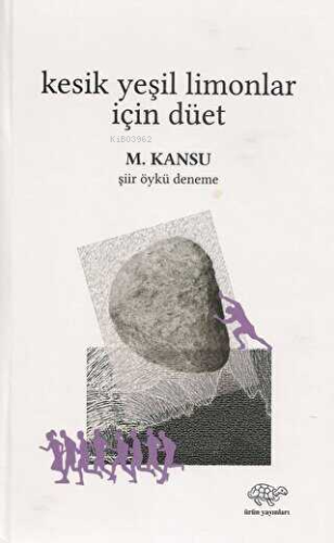 Kesik Yeşil Limonlar İçin Düet;Şiir-Öykü-Deneme | M. Kansu | Ürün Yayı