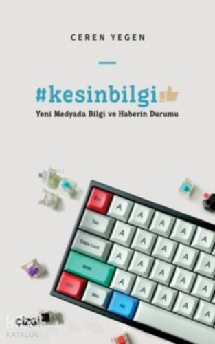 Kesin Bilgi - Yeni Medyada Bilgi ve Haberin Durumu | Ceren Yegen | Çiz