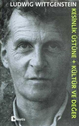 Kesinlik Üstüne + Kültür ve Değer | Ludwig Wittgenstein | Metis Yayınc