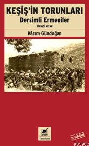 Keşiş'in Torunları; Dersimli Ermeniler (Birinci Kitap) | Kazım Gündoğa