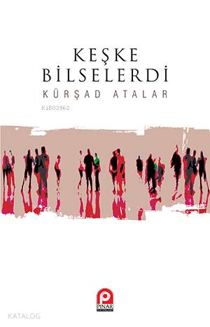 Keşke Bilselerdi | Mehmet Kürşad Atalar | Pınar Yayınları