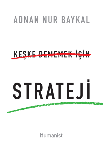 Keşke Dememek için Strateji | Adnan Nur Baykal | Hümanist Kitap Yayınc