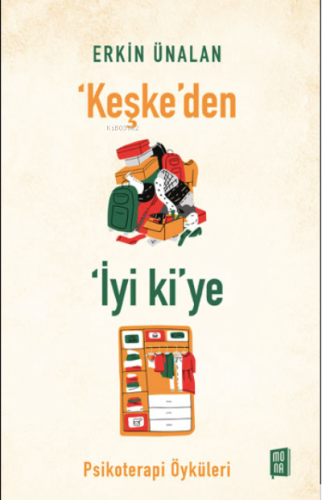 ‘Keşke’den İyi ki’ye;Psikoterapi Öyküleri | Erkin Ünalan | Mona Kitap