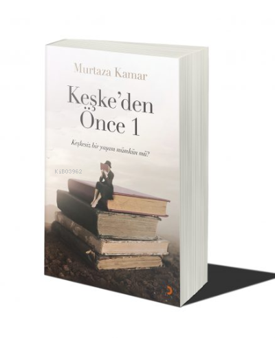 Keşke’den Önce 1 | Murtaza Kamar | Cinius Yayınları