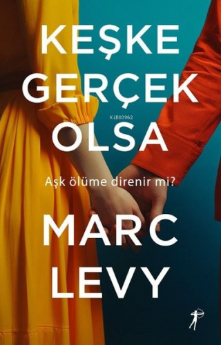 Keşke Gerçek Olsa - Aşk Ölüme Direnir mi? | Marc Levy | Artemis Yayınl